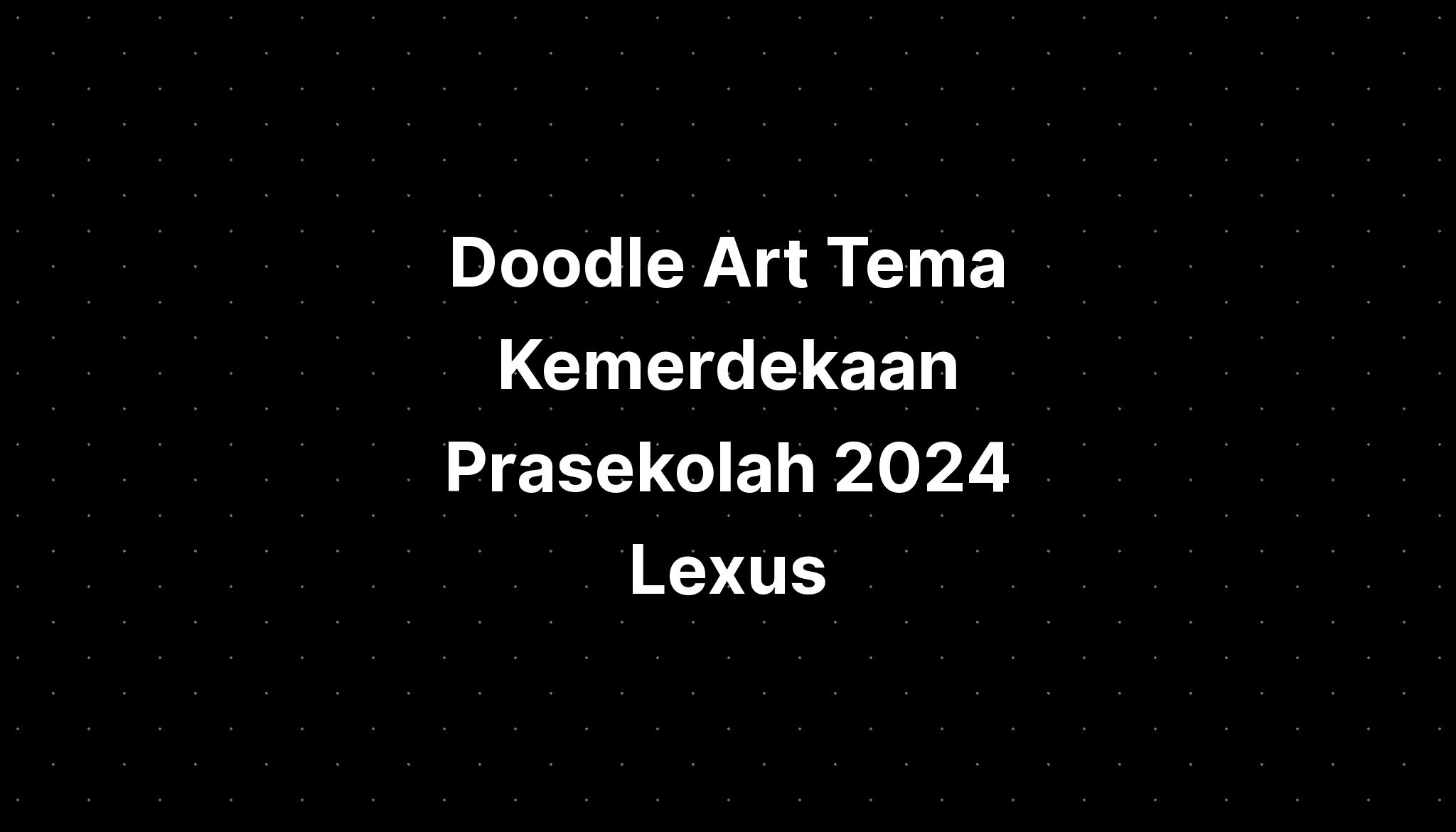 Doodle Art Tema Kemerdekaan Prasekolah 2024 Lexus IMAGESEE